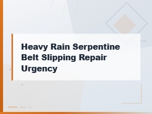 Heavy Rain Serpentine Belt Slipping Repair Urgency