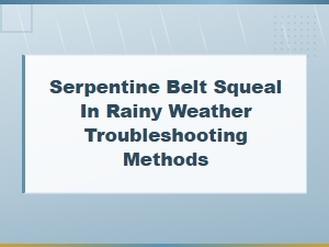 Serpentine Belt Squeal in Rainy Weather: Moisture Troubleshooting Guide