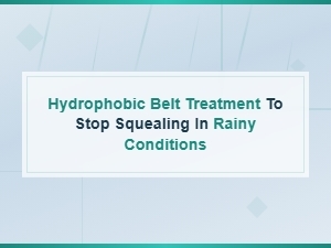 Hydrophobic Belt Treatment to Stop Squealing in Rainy Conditions
